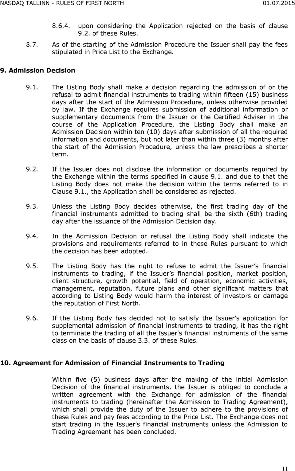 The Listing Body shall make a decision regarding the admission of or the refusal to admit financial instruments to trading within fifteen (15) business days after the start of the Admission