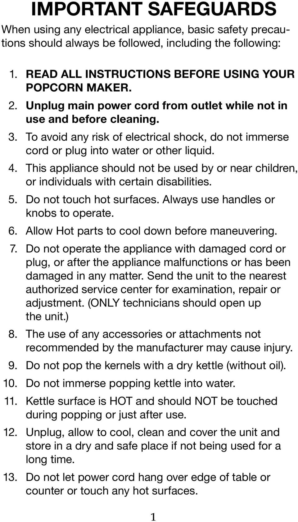This appliance should not be used by or near children, or individuals with certain disabilities. 5. Do not touch hot surfaces. Always use handles or knobs to operate. 6.