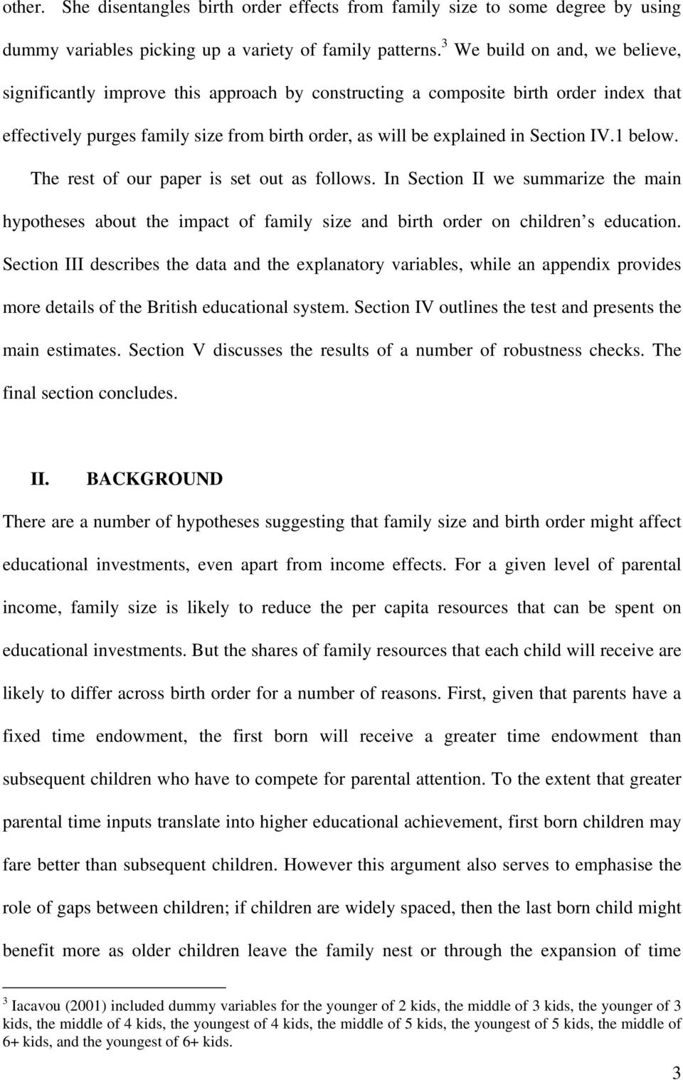 IV.1 below. The rest of our paper is set out as follows. In Section II we summarize the main hypotheses about the impact of family size and birth order on children s education.