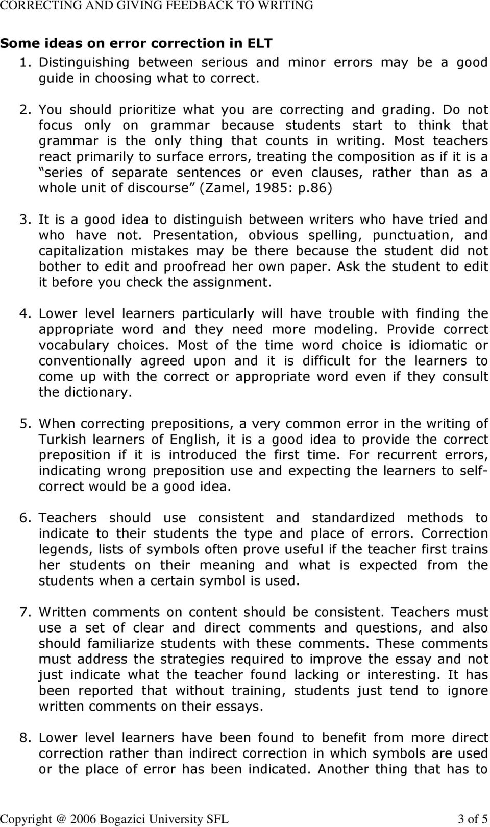 Most teachers react primarily to surface errors, treating the composition as if it is a series of separate sentences or even clauses, rather than as a whole unit of discourse (Zamel, 1985: p.86) 3.
