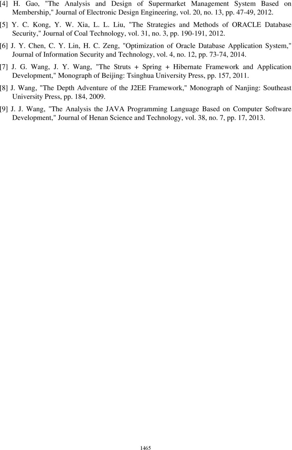 4, no. 12, pp. 73-74, 2014. [7] J. G. Wang, J. Y. Wang, "The Struts + Spring + Hibernate Framework and Application Development," Monograph of Beijing: Tsinghua University Press, pp. 157, 2011. [8] J.
