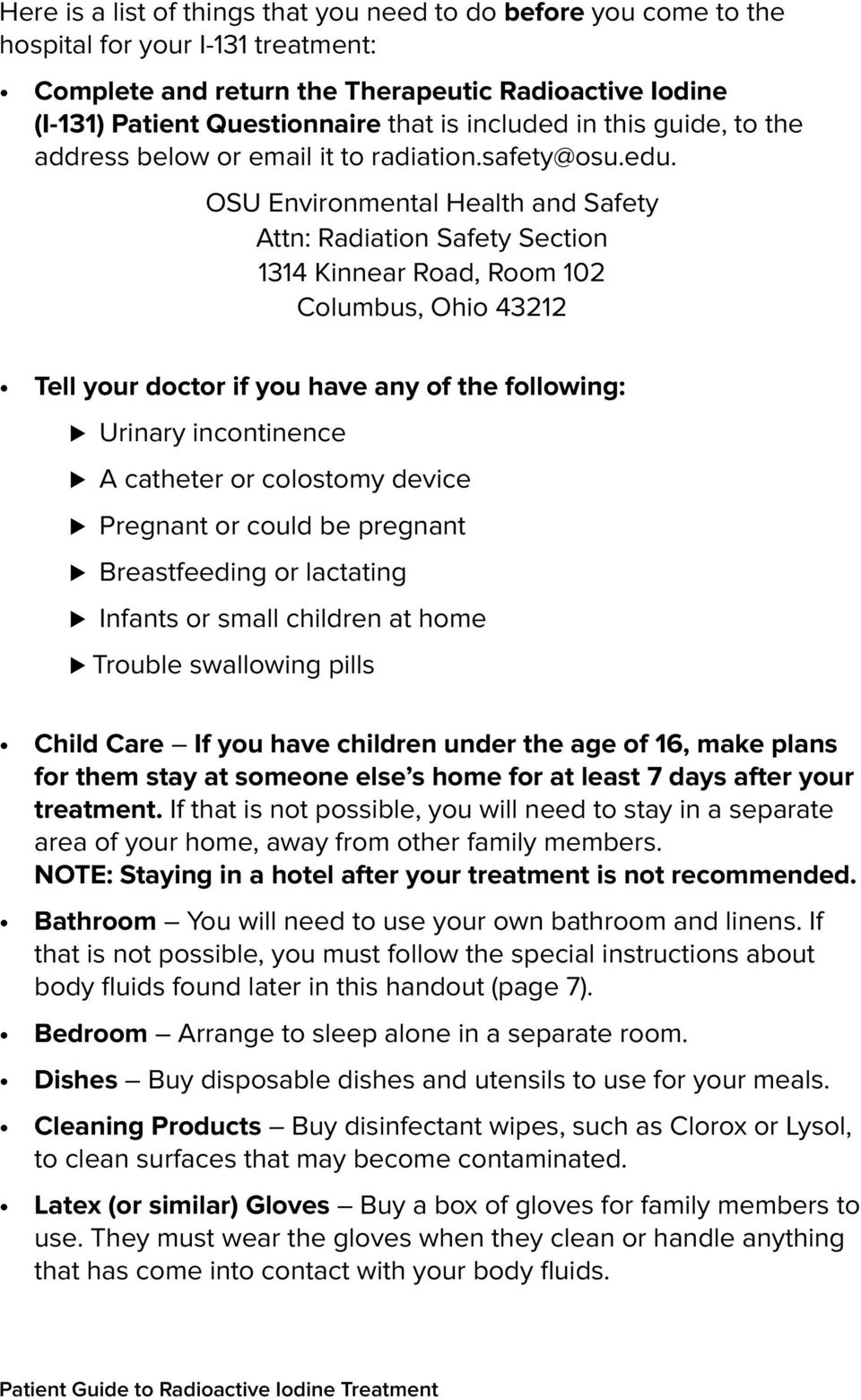 OSU Environmental Health and Safety Attn: Radiation Safety Section 1314 Kinnear Road, Room 102 Columbus, Ohio 43212 Tell your doctor if you have any of the following: Urinary incontinence A catheter