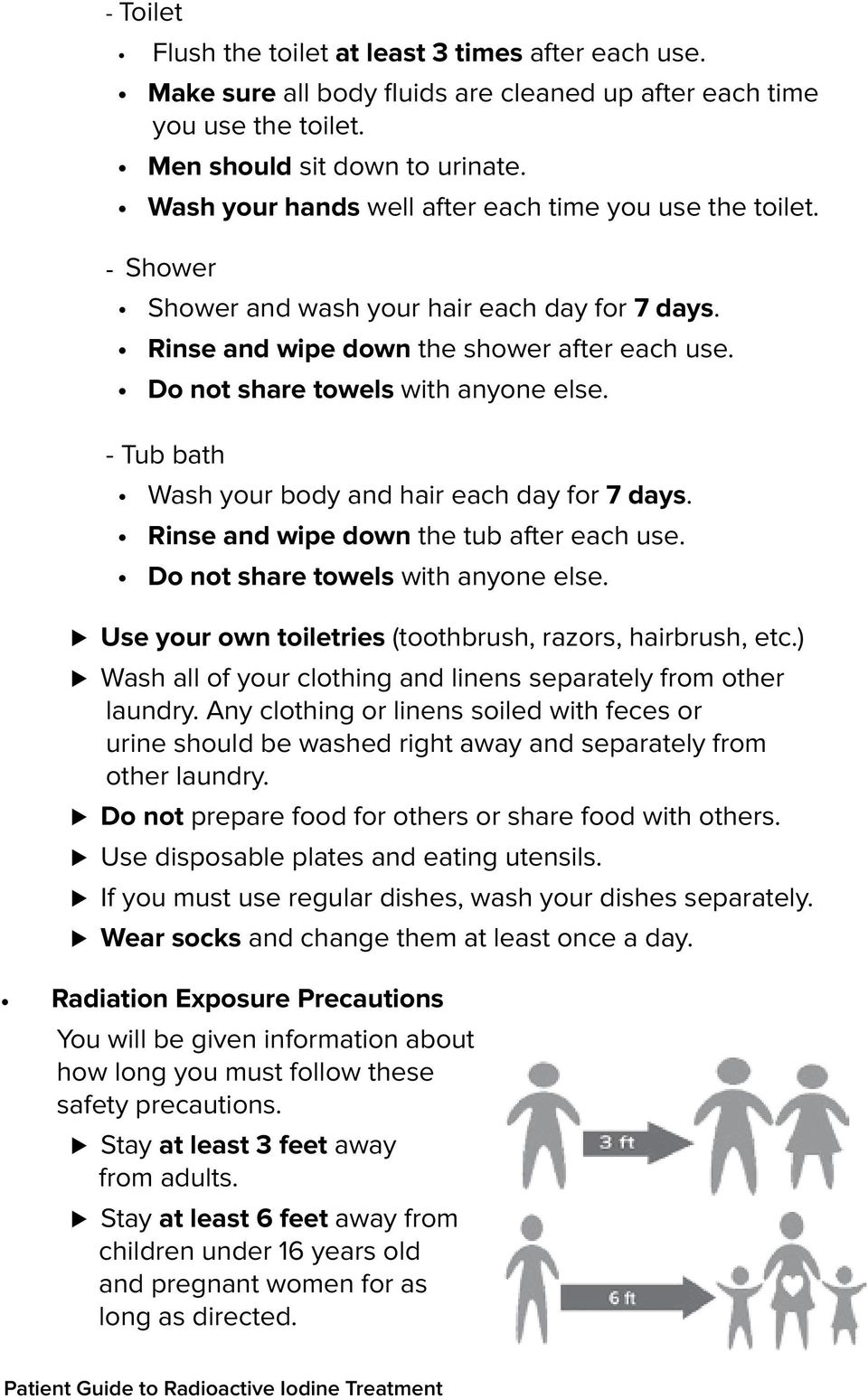 - Tub bath Wash your body and hair each day for 7 days. Rinse and wipe down the tub after each use. Do not share towels with anyone else. Use your own toiletries (toothbrush, razors, hairbrush, etc.