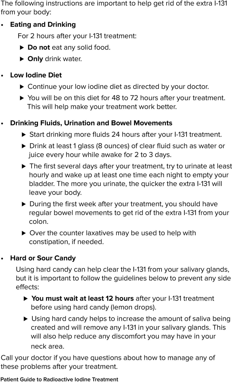 Drinking Fluids, Urination and Bowel Movements Start drinking more fluids 24 hours after your I-131 treatment.