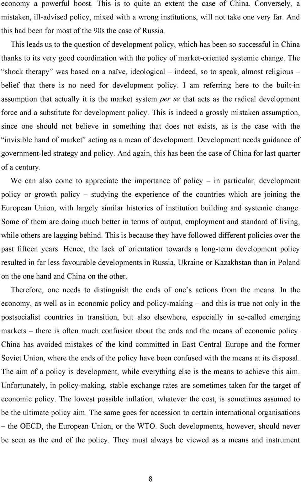 This leads us to the question of development policy, which has been so successful in China thanks to its very good coordination with the policy of market-oriented systemic change.