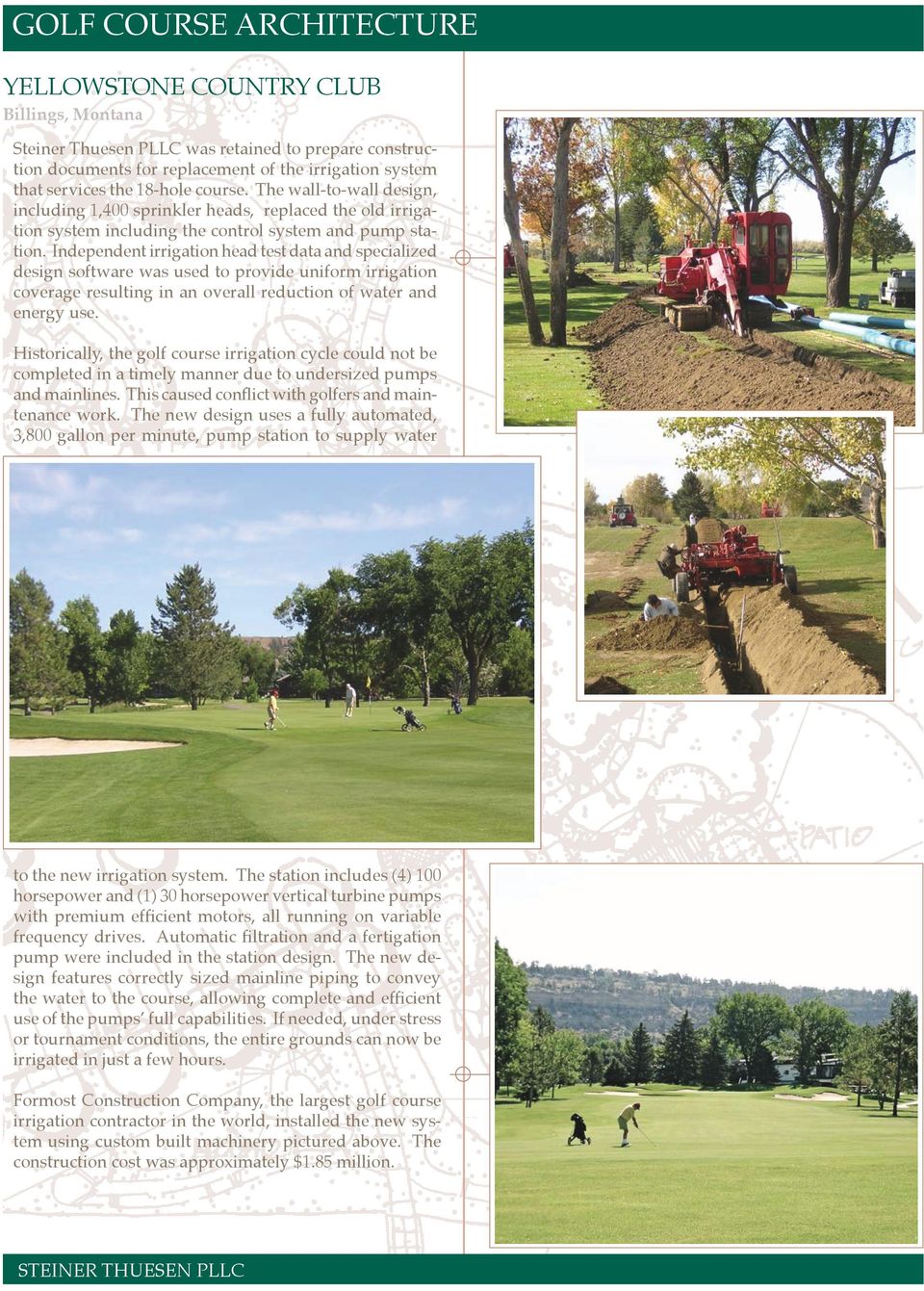 Independent irrigation head test data and specialized design software was used to provide uniform irrigation coverage resulting in an overall reduction of water and energy use.