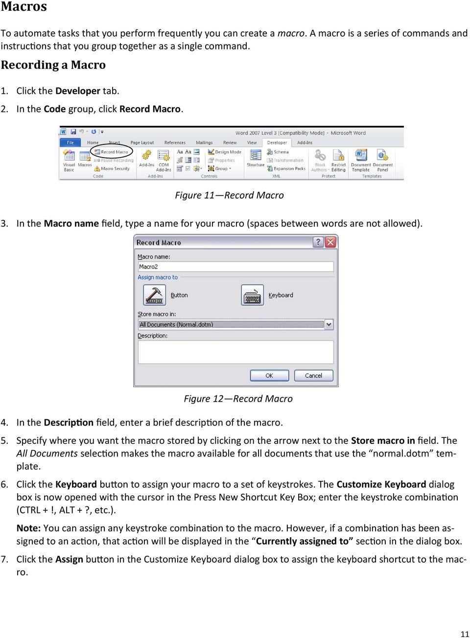Figure 12 Record Macro 4. In the Description field, enter a brief description of the macro. 5. Specify where you want the macro stored by clicking on the arrow next to the Store macro in field.