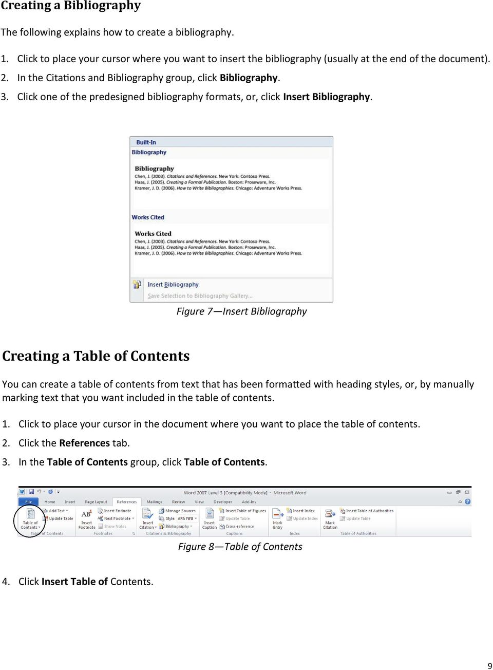Figure 7 Insert Bibliography Creating a Table of Contents You can create a table of contents from text that has been formatted with heading styles, or, by manually marking text that you want included
