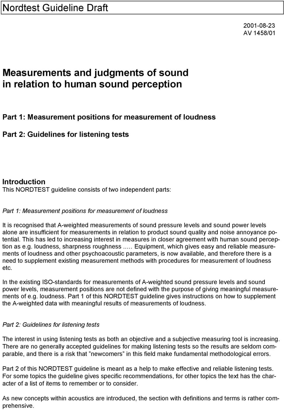 sound pressure levels and sound power levels alone are insufficient for measurements in relation to product sound quality and noise annoyance potential.