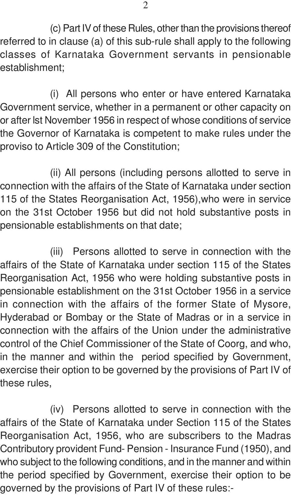 the Governor of Karnataka is competent to make rules under the proviso to Article 309 of the Constitution; (ii) All persons (including persons allotted to serve in connection with the affairs of the
