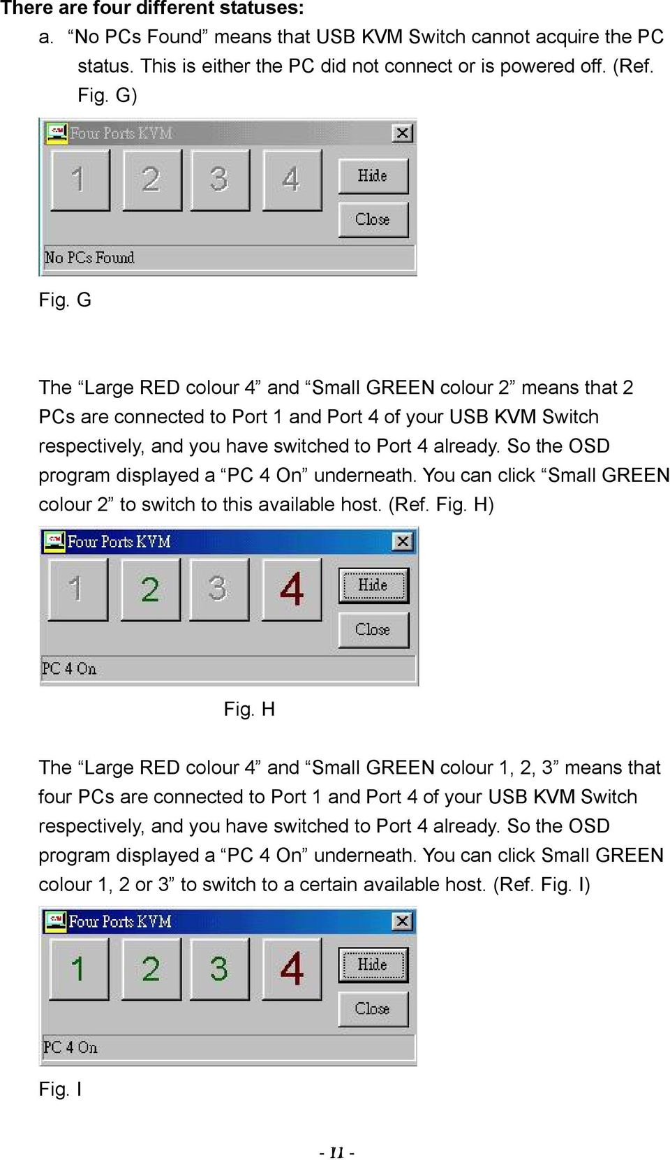 So the OSD program displayed a PC 4 On underneath. You can click Small GREEN colour 2 to switch to this available host. (Ref. Fig. H) Fig.