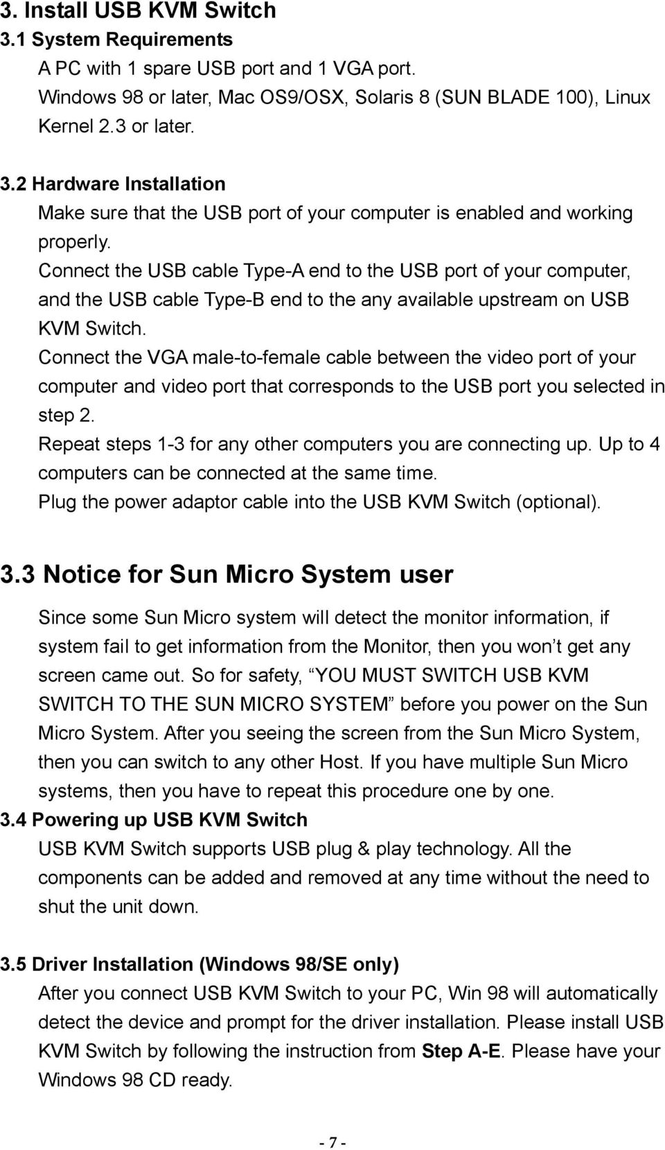 Connect the VGA male-to-female cable between the video port of your computer and video port that corresponds to the USB port you selected in step 2.