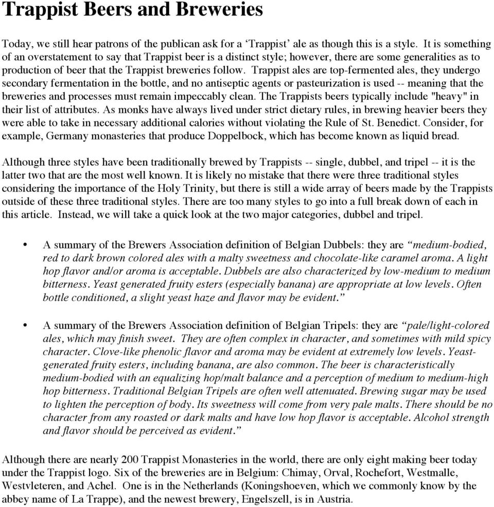Trappist ales are top-fermented ales, they undergo secondary fermentation in the bottle, and no antiseptic agents or pasteurization is used -- meaning that the breweries and processes must remain