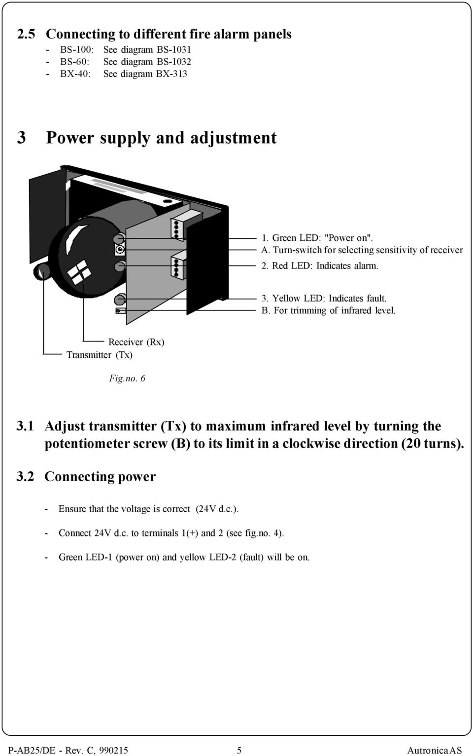 6 3.1 Adjust transmitter (Tx) to maximum infrared level by turning the potentiometer screw (B) to its limit in a clockwise direction (0 turns). 3. Connecting power - Ensure that the voltage is correct (4V d.