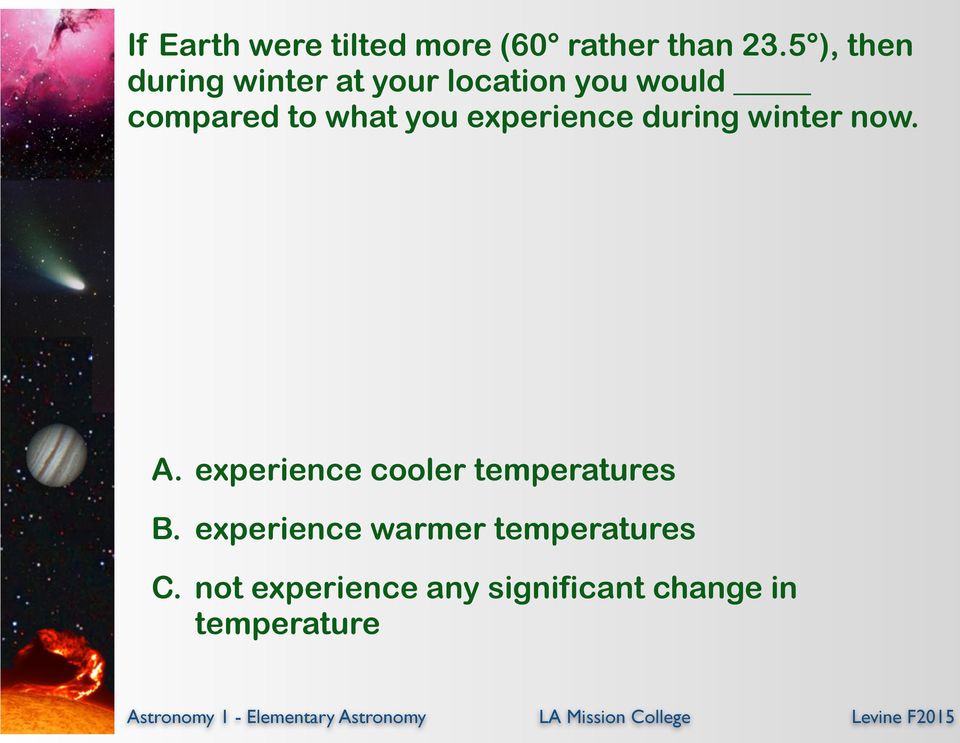 you experience during winter now. A.