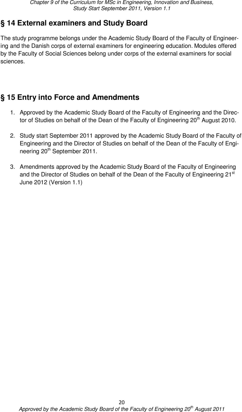 Approved by the Academic Study Board of the Faculty of Engineering and the Director of Studies on behalf of the Dean of the Faculty of Engineering 20
