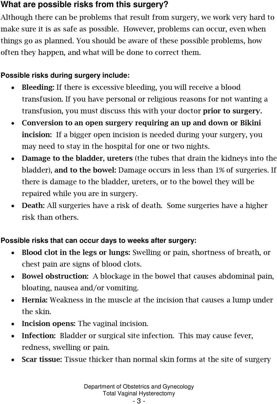 Possible risks during surgery include: Bleeding: If there is excessive bleeding, you will receive a blood transfusion.