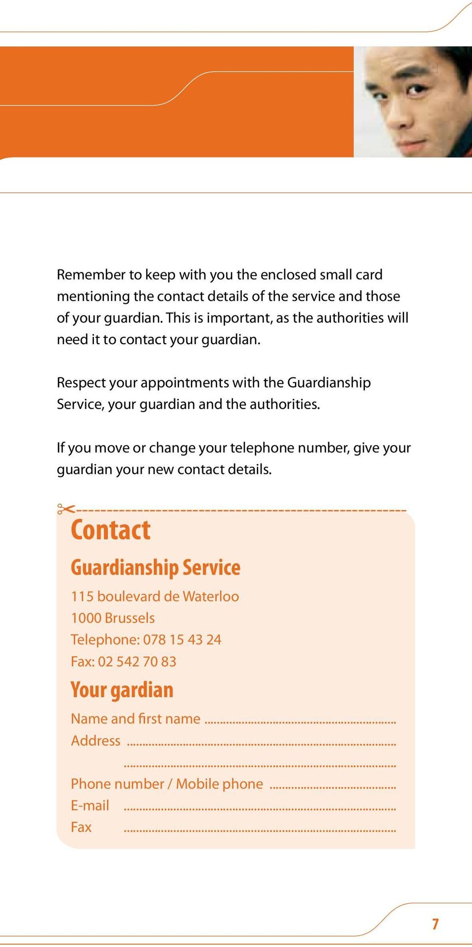 Respect your appointments with the Guardianship Service, your guardian and the authorities.