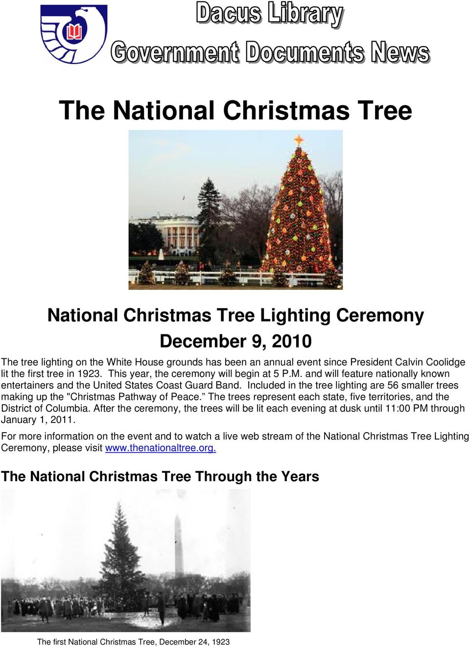 Included in the tree lighting are 56 smaller trees making up the "Christmas Pathway of Peace. The trees represent each state, five territories, and the District of Columbia.