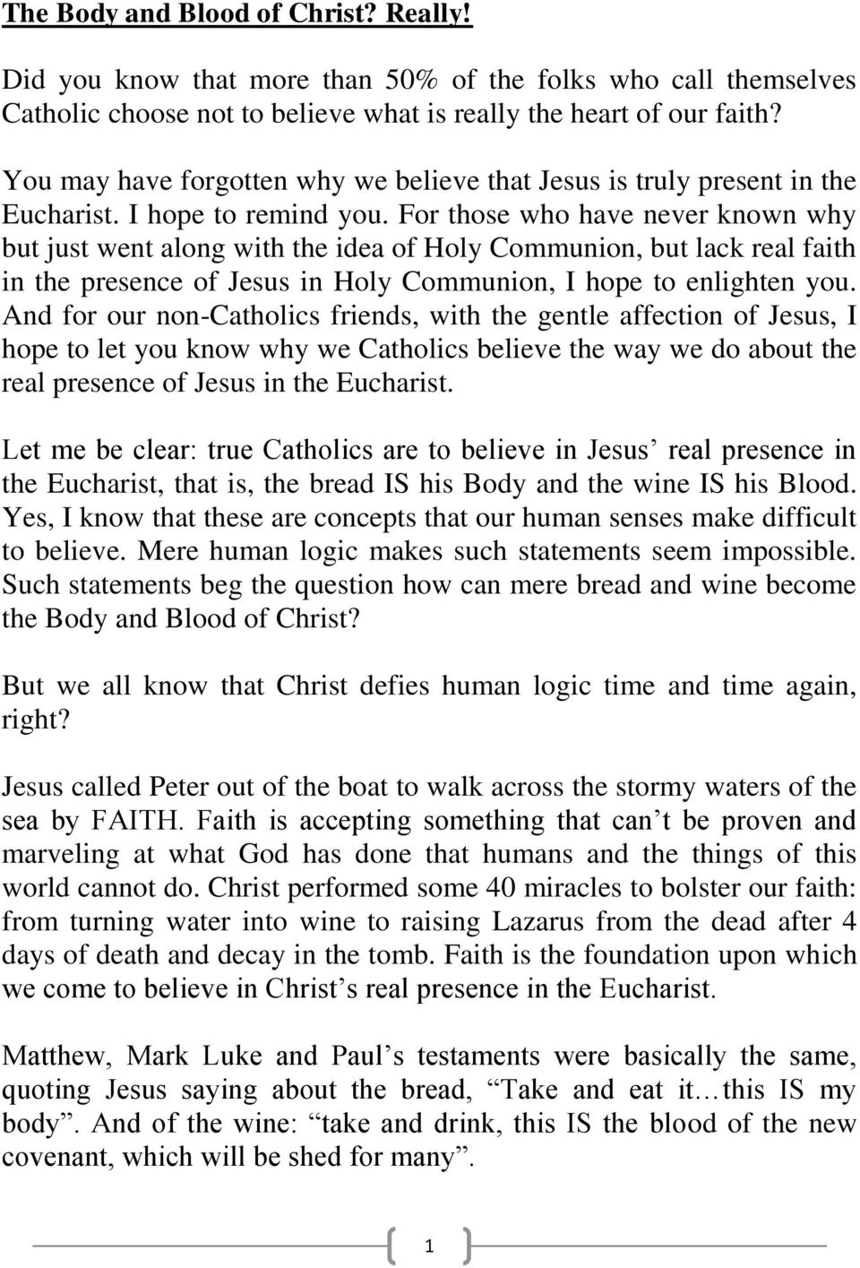 For those who have never known why but just went along with the idea of Holy Communion, but lack real faith in the presence of Jesus in Holy Communion, I hope to enlighten you.