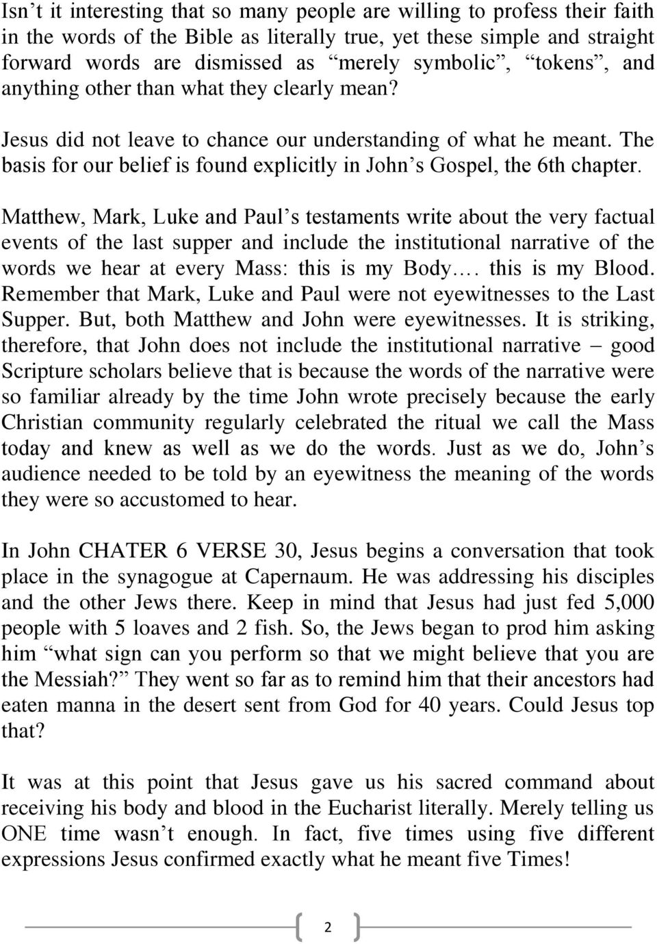 The basis for our belief is found explicitly in John s Gospel, the 6th chapter.