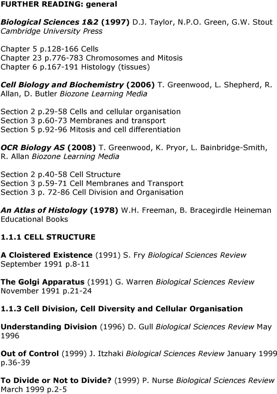 29-58 Cells and cellular organisation Section 3 p.60-73 Membranes and transport Section 5 p.92-96 Mitosis and cell differentiation OCR Biology AS (2008) T. Greenwood, K. Pryor, L. Bainbridge-Smith, R.