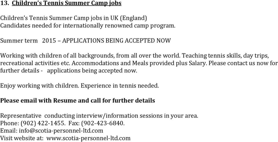 Teaching tennis skills, day trips, recreational activities etc. Accommodations and Meals provided plus Salary.