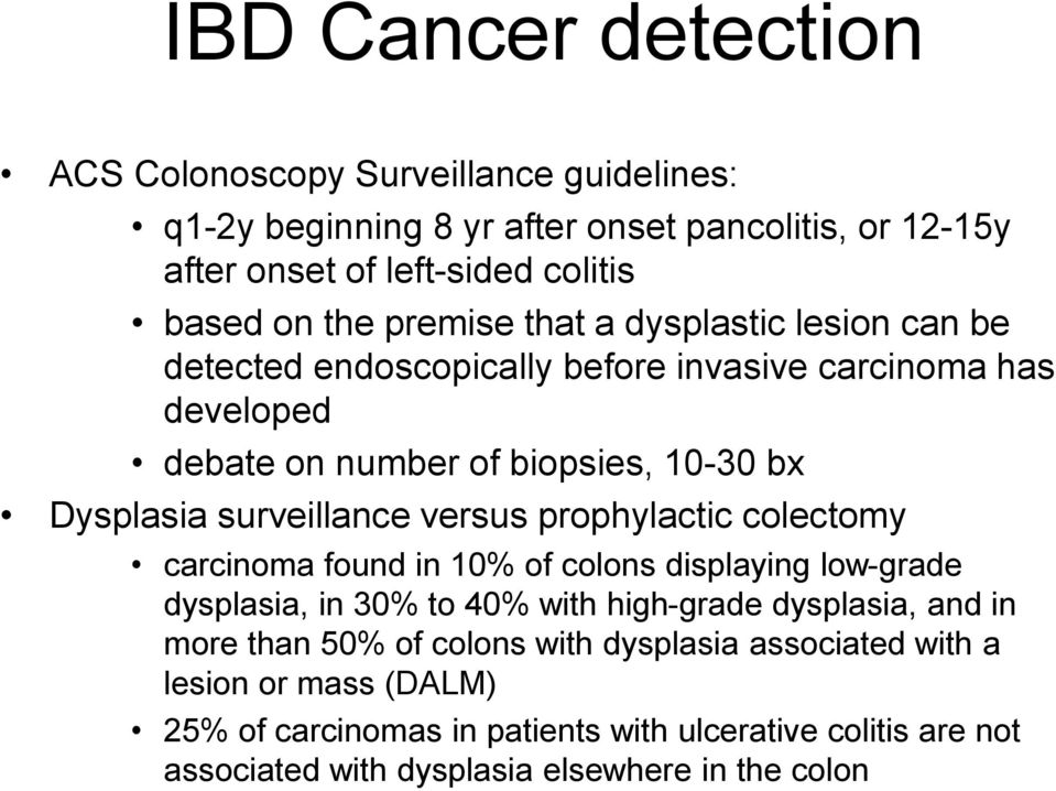 versus prophylactic colectomy carcinoma found in 10% of colons displaying low-grade dysplasia, in 30% to 40% with high-grade dysplasia, and in more than 50% of