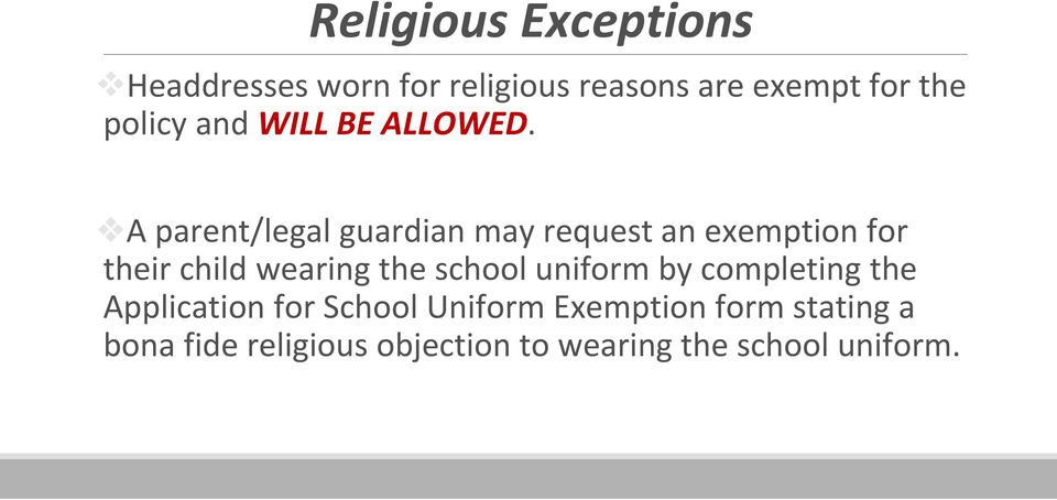 A parent/legal guardian may request an exemption for their child wearing the school