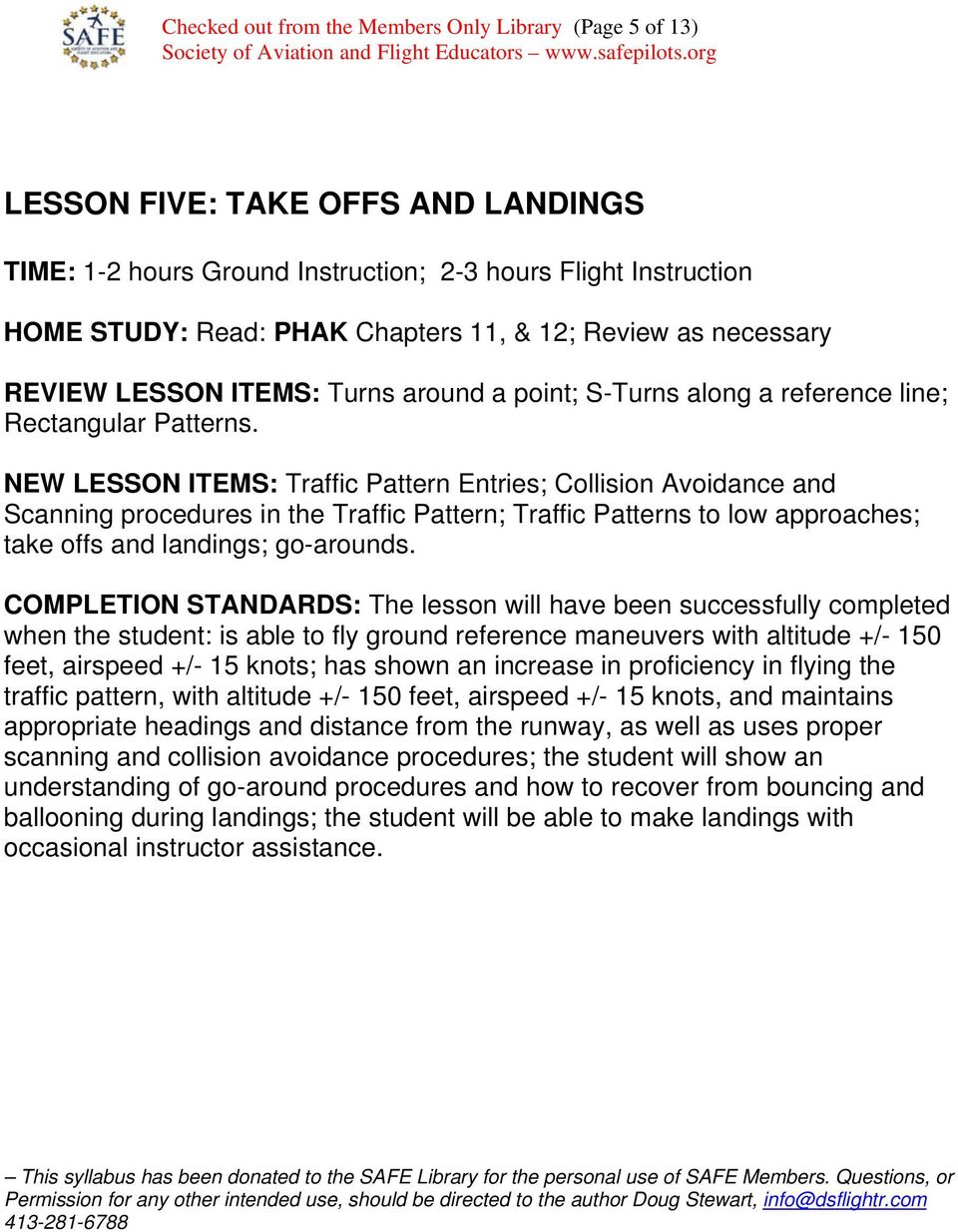 NEW LESSON ITEMS: Traffic Pattern Entries; Collision Avoidance and Scanning procedures in the Traffic Pattern; Traffic Patterns to low approaches; take offs and landings; go-arounds.