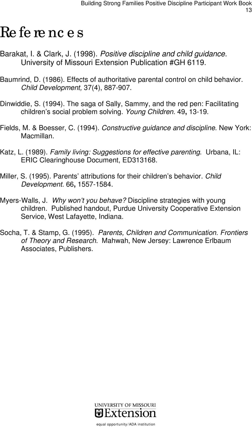The saga of Sally, Sammy, and the red pen: Facilitating children s social problem solving. Young Children. 49, 13-19. Fields, M. & Boesser, C. (1994). Constructive guidance and discipline.