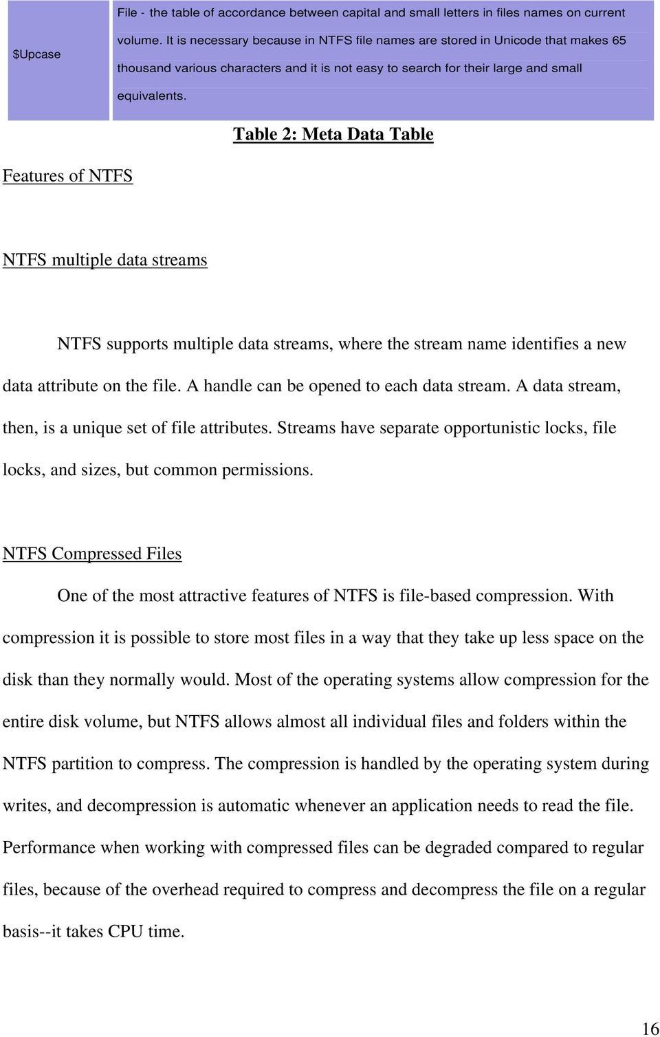 Table 2: Meta Data Table Features of NTFS NTFS multiple data streams NTFS supports multiple data streams, where the stream name identifies a new data attribute on the file.