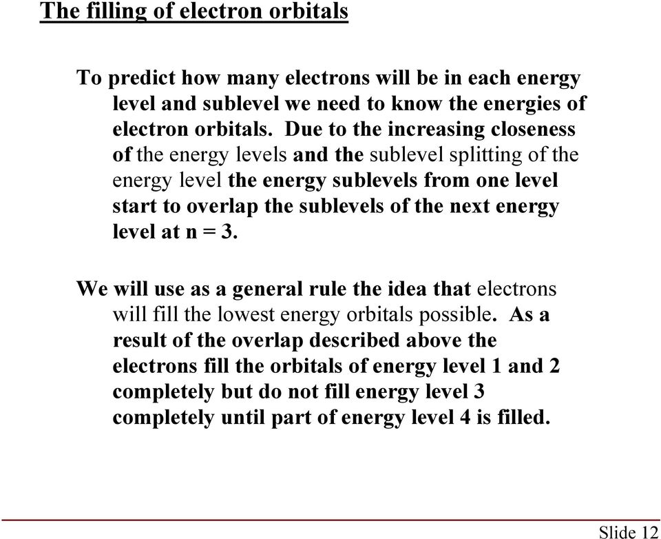 sublevels of the next energy level at n = 3. We will use as a general rule the idea that electrons will fill the lowest energy orbitals possible.