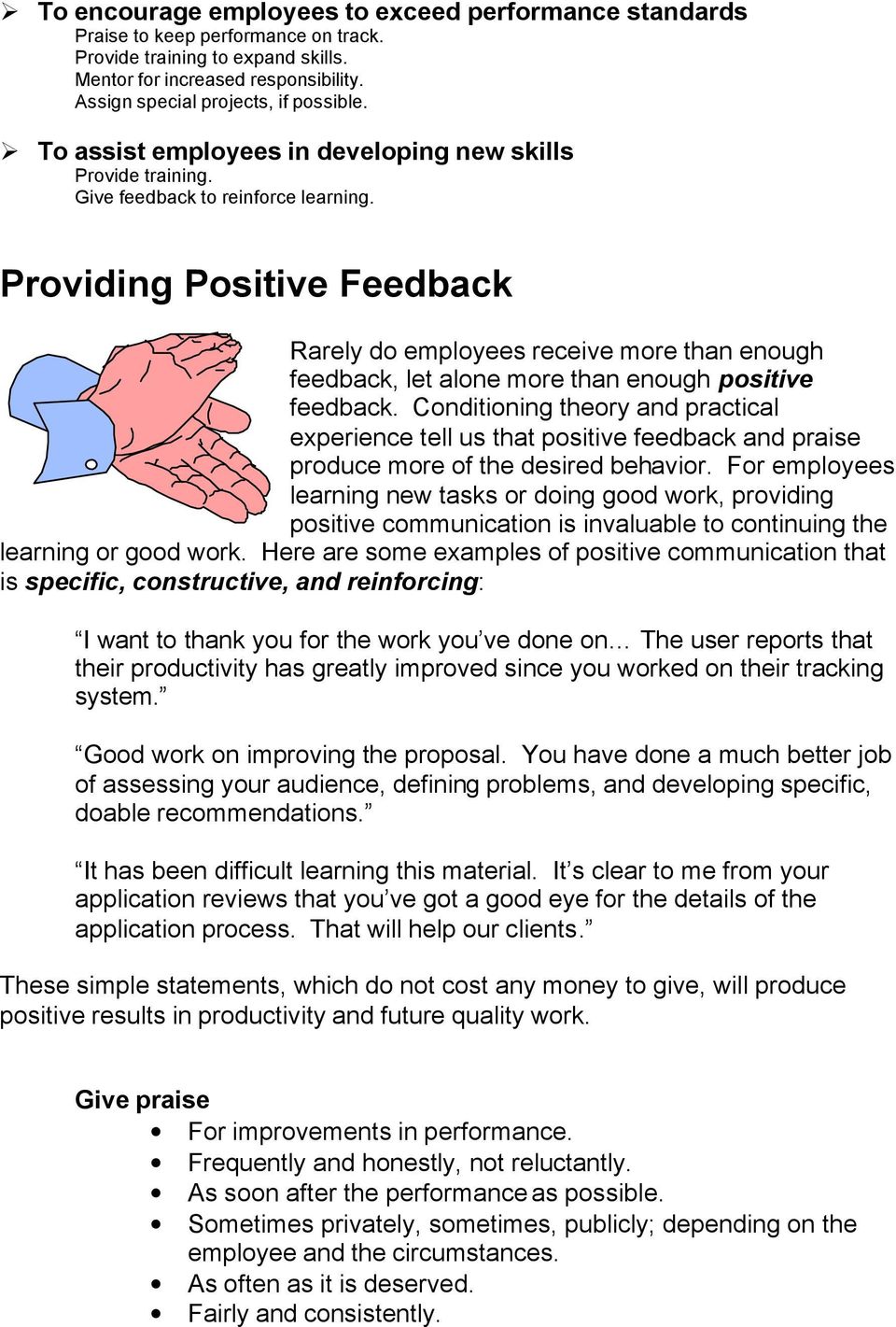 Providing Positive Feedback Rarely do employees receive more than enough feedback, let alone more than enough positive feedback.