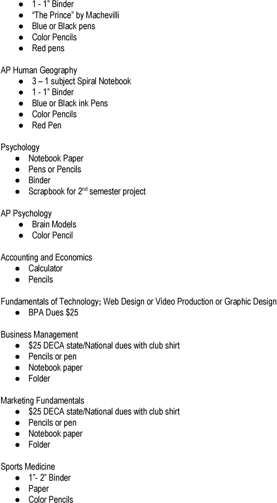 Pencils Fundamentals of Technology; Web Design or Video Production or Graphic Design BPA Dues $25 Business Management $25 DECA state/national dues with club shirt Pencils or