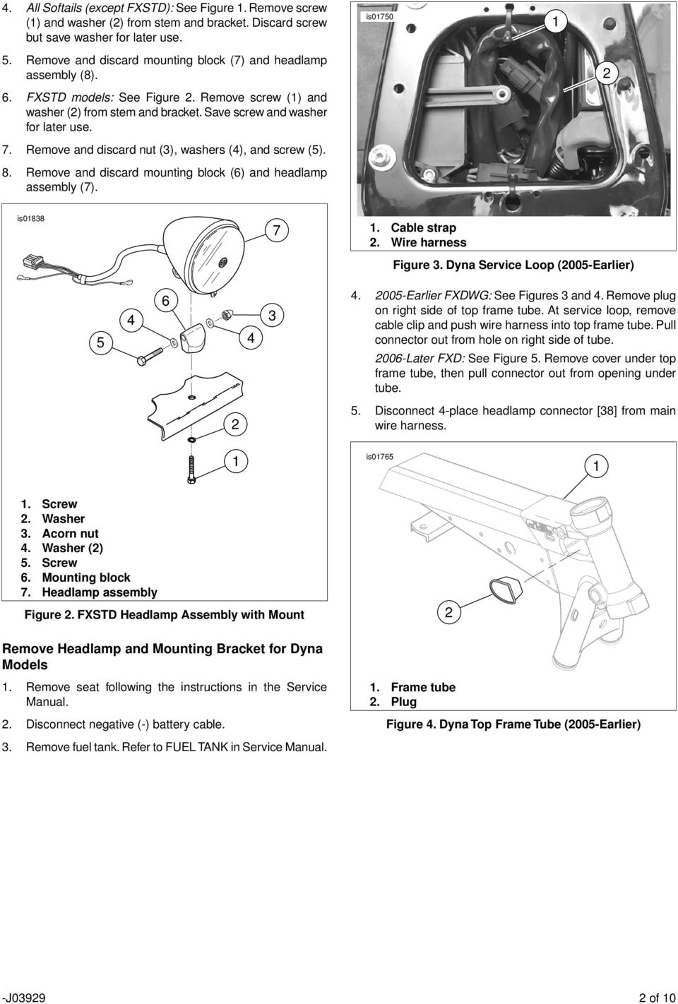 . Remove and discard nut (), washers (), and screw ().. Remove and discard mounting block () and headlamp assembly (). is0. Cable strap. Wire harness Figure. Dyna Service Loop (00-Earlier).