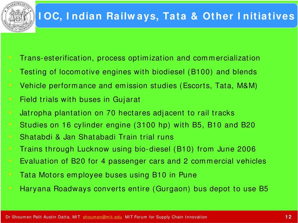with B5, B10 and B20 Shatabdi & Jan Shatabadi Train trial runs Trains through Lucknow using bio-diesel (B10) from June 2006 Evaluation of B20 for 4 passenger cars and 2 commercial vehicles