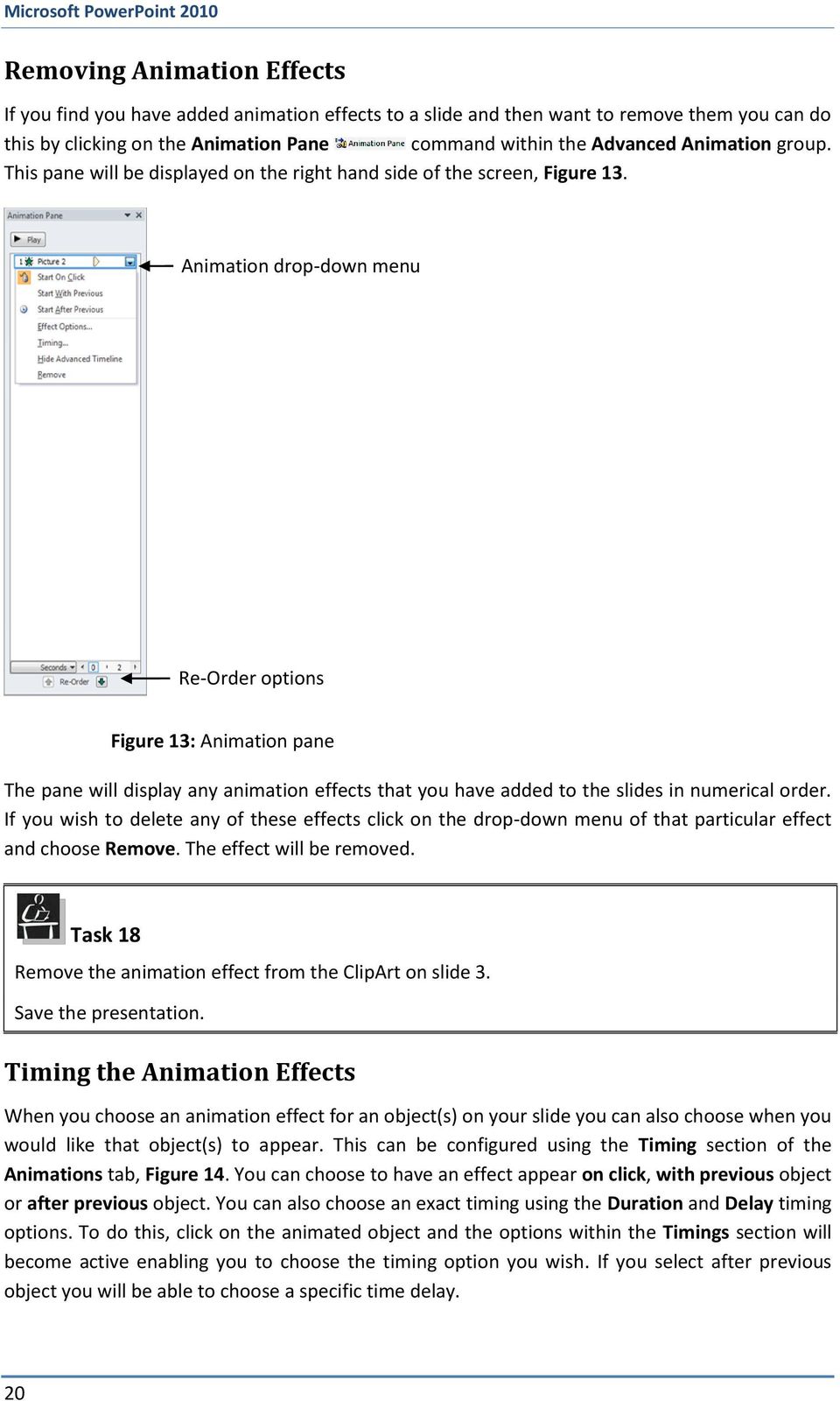 Animation drop-down menu Re-Order options Figure 13: Animation pane The pane will display any animation effects that you have added to the slides in numerical order.