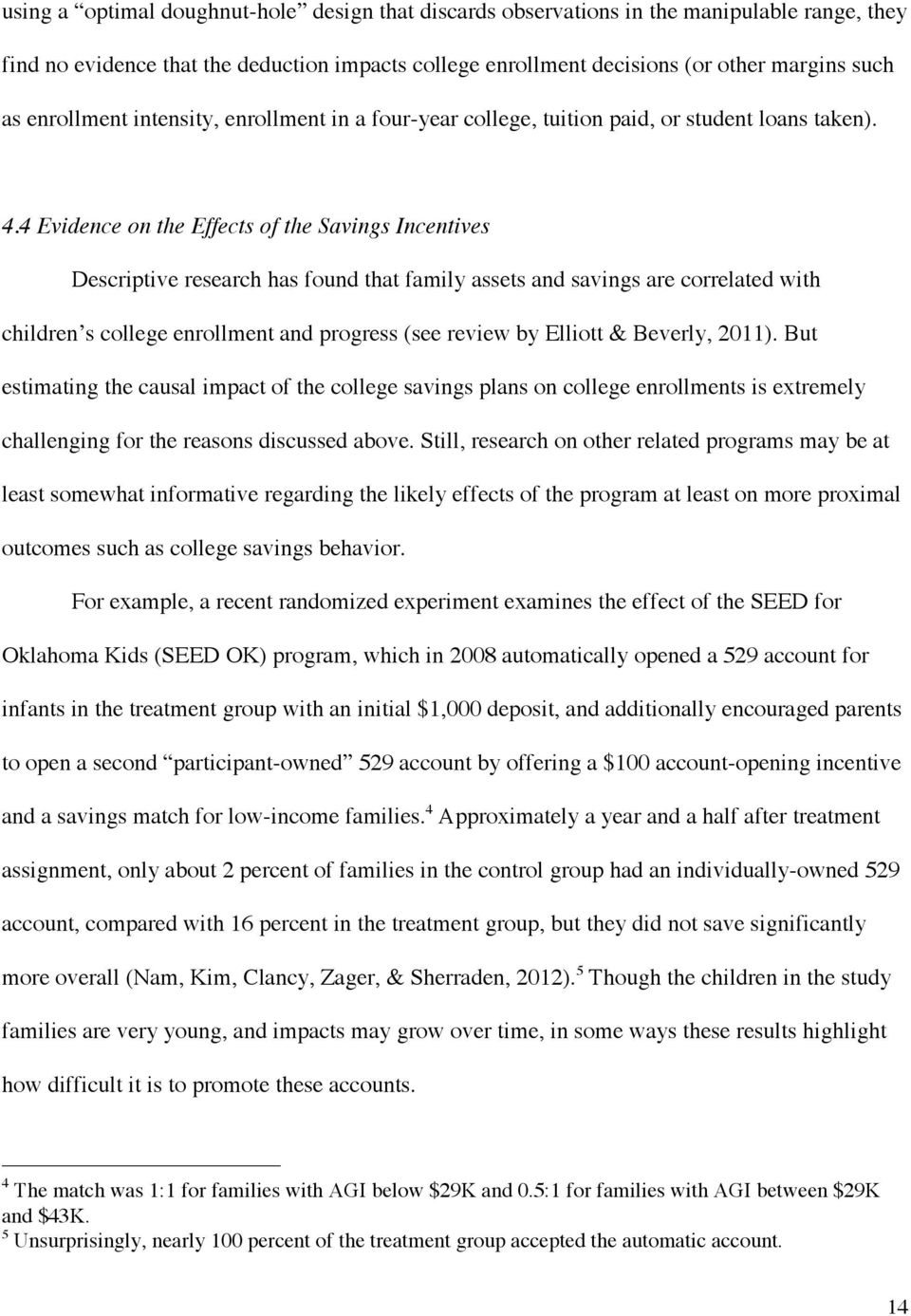 4 Evidence on the Effects of the Savings Incentives Descriptive research has found that family assets and savings are correlated with children s college enrollment and progress (see review by Elliott