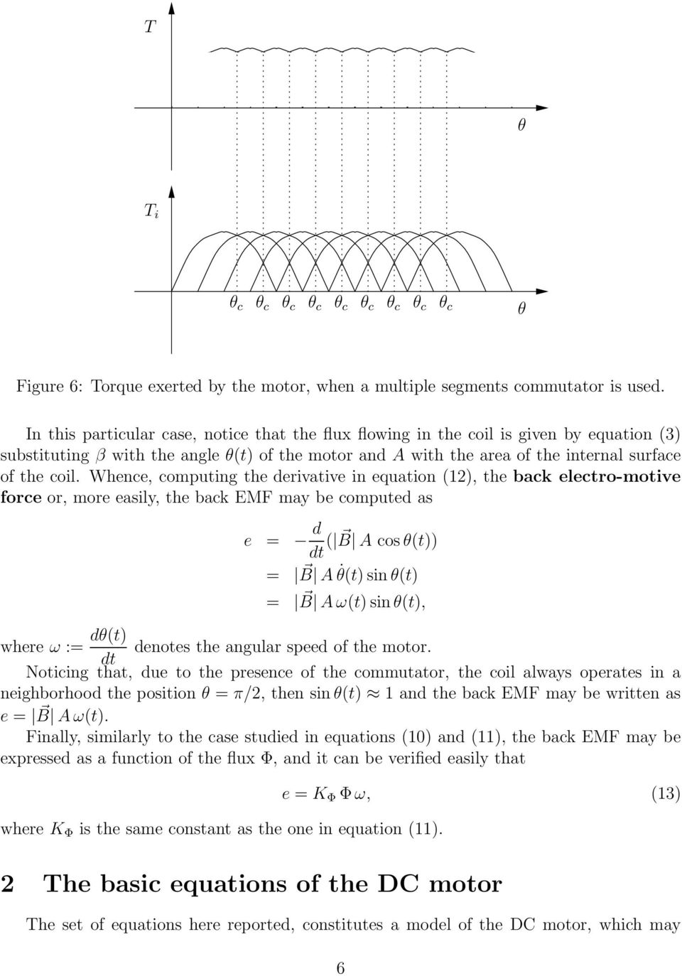 Whence, computing the derivative in equation (12), the back electro-motive force or, more easily, the back EMF may be computed as e = d dt ( B A cos θ(t)) = B A θ(t) sin θ(t) = B A ω(t) sin θ(t),
