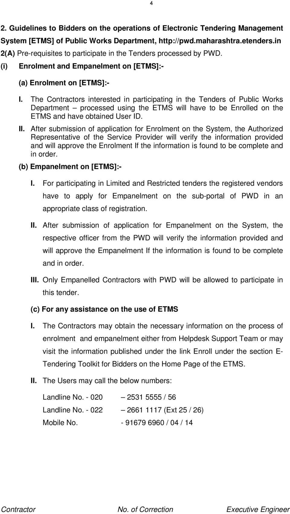 The Contractors interested in participating in the Tenders of Public Works Department processed using the ETMS will have to be Enrolled on the ETMS and have obtained User ID. II.