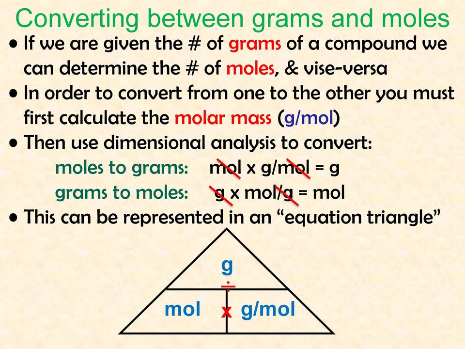 calculate the molar mass (g/mol) Then use dimensional analysis to convert: moles to grams: mol