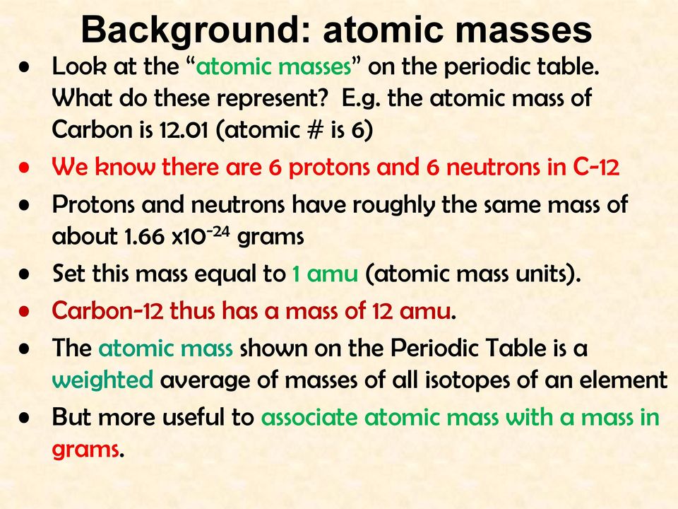 66 x10-24 grams Set this mass equal to 1 amu (atomic mass units). Carbon-12 thus has a mass of 12 amu.