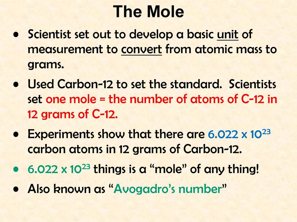 Scientists set one mole = the number of atoms of C-12 in 12 grams of C-12.