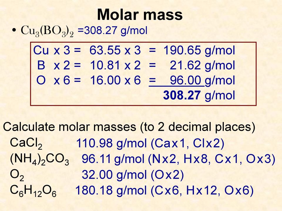 27 g/mol Calculate molar masses (to 2 decimal places) CaCl 2 110.