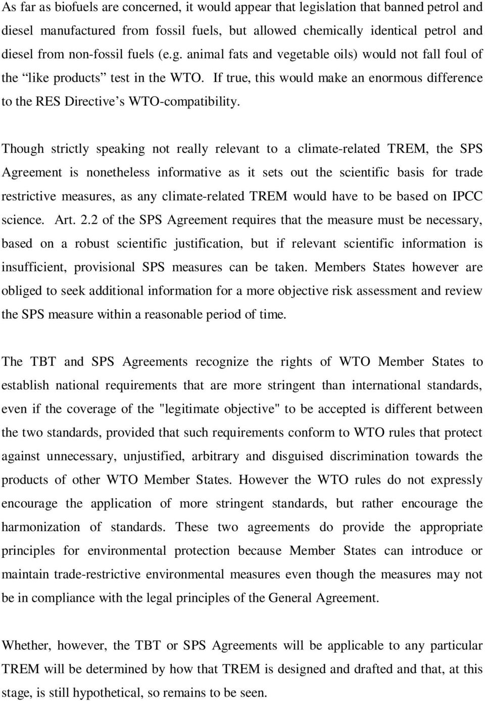 Though strictly speaking not really relevant to a climate-related TREM, the SPS Agreement is nonetheless informative as it sets out the scientific basis for trade restrictive measures, as any