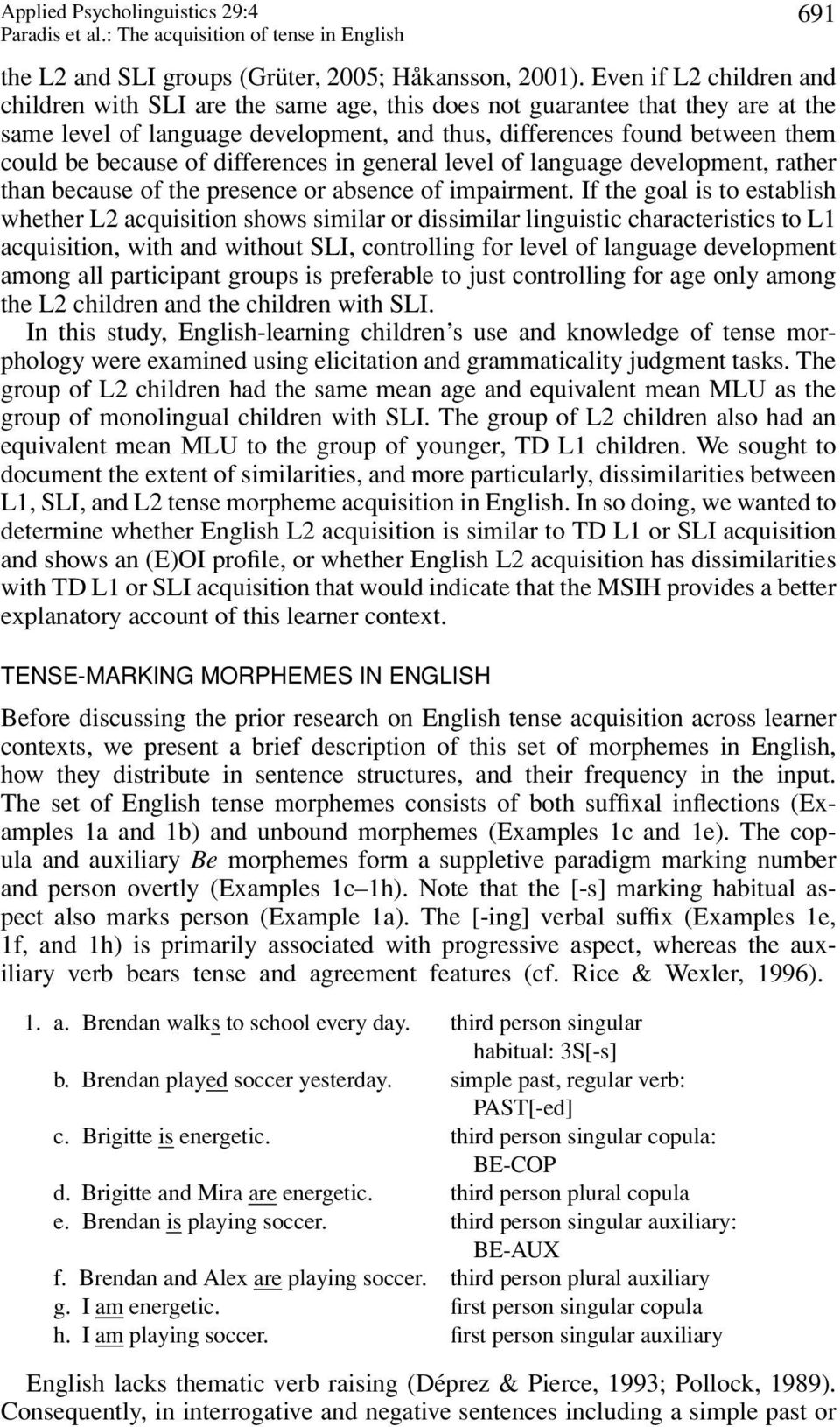 of differences in general level of language development, rather than because of the presence or absence of impairment.