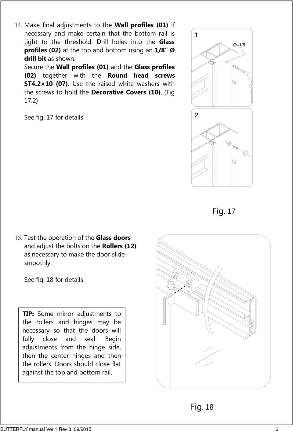 Use the raised white washers with the screws to hold the Decorative Covers (0). (Fig 7.) See fig. 7 for details. Ø=/8 Fig. 7 5.