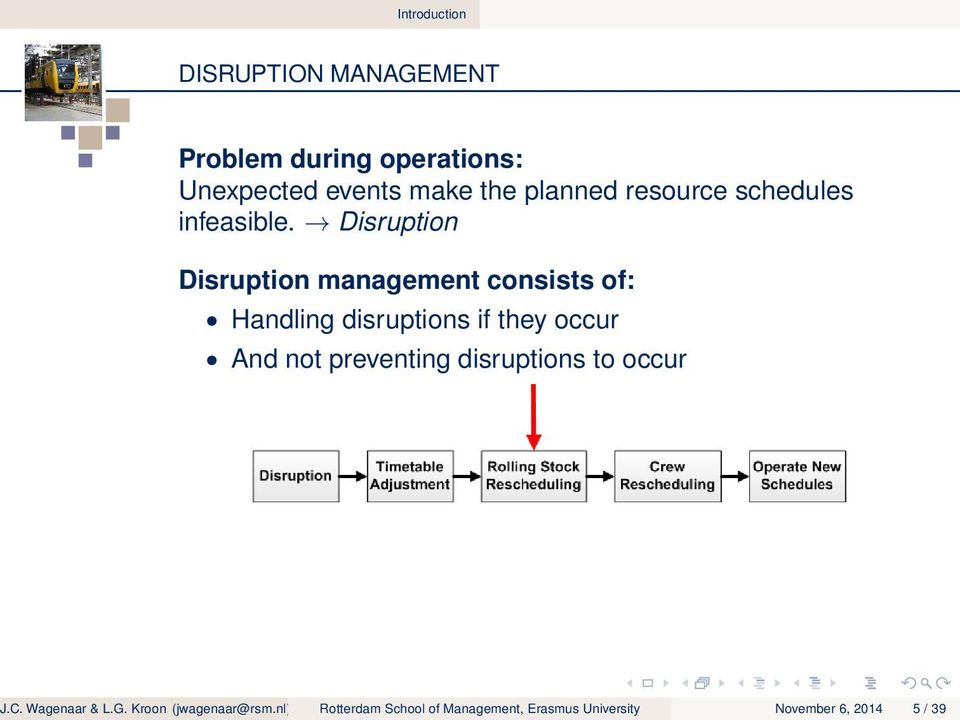 Disruption Disruption management consists of: Handling disruptions if they occur And not