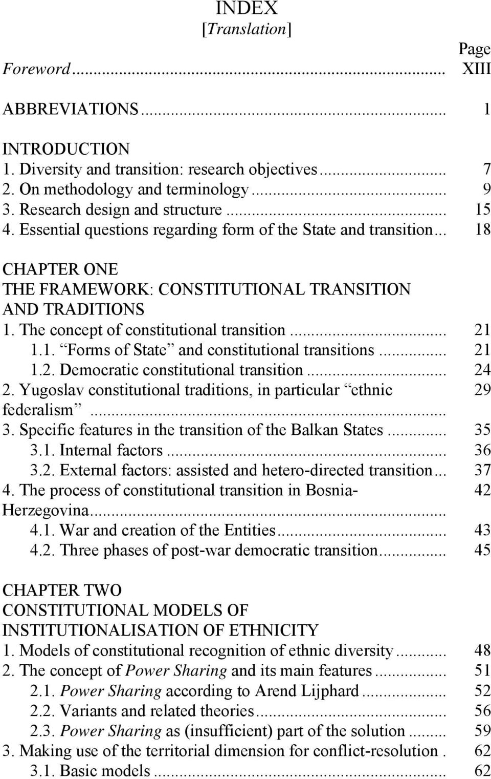.. 21 1.2. Democratic constitutional transition... 24 2. Yugoslav constitutional traditions, in particular ethnic 29 federalism... 3. Specific features in the transition of the Balkan States... 35 3.